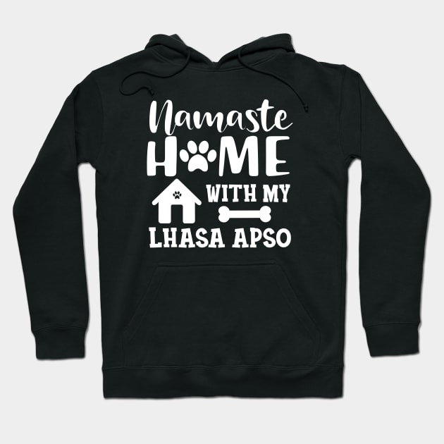 Lhasa Apso Dog - Namaste home with my Lhaso apso Hoodie by KC Happy Shop